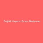 Sağlıklı Yaşamın Sırları: Beslenme