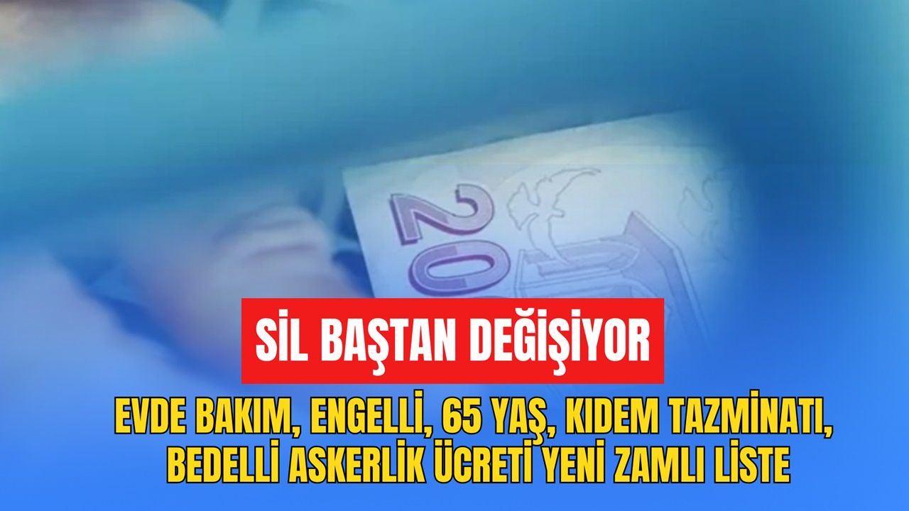 SİL BAŞTAN DEĞİŞİYOR! Zamlı 65 Yaş, Engelli, Evde Bakım, Kıdem Tazminatı Belli Oldu