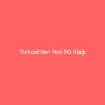 Turkcell’den Yeni 5G Atağı